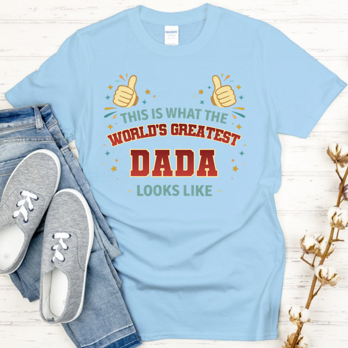 This is What the World's Greatest Dada Looks Like T-Shirt