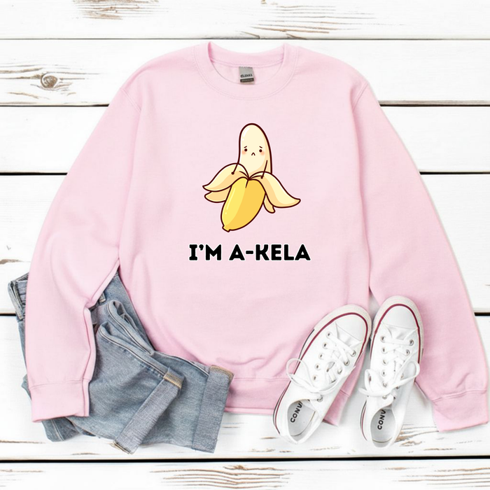 I'm A-Kela Sweatshirt