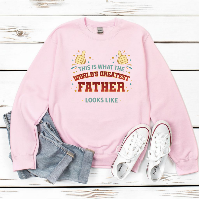 This is What the World's Greatest Father Looks Like Sweatshirt