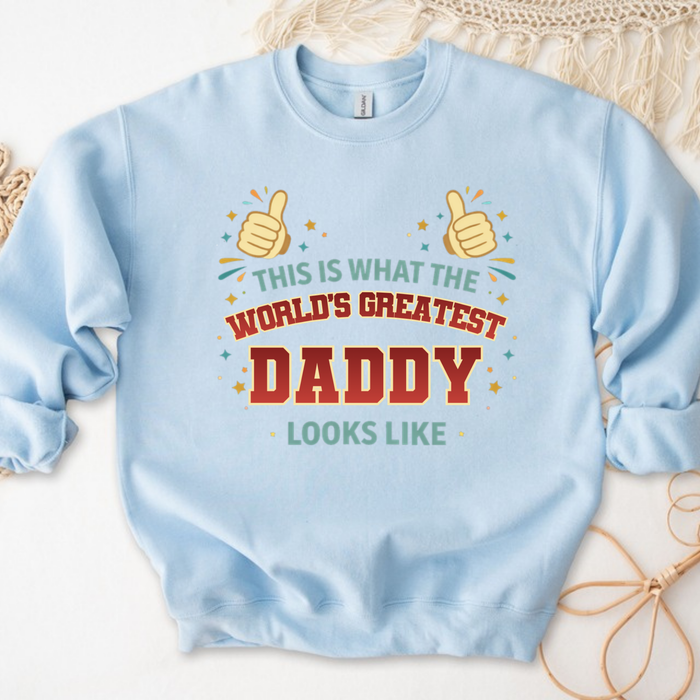 This is What the World's Greatest Daddy Looks Like Sweatshirt