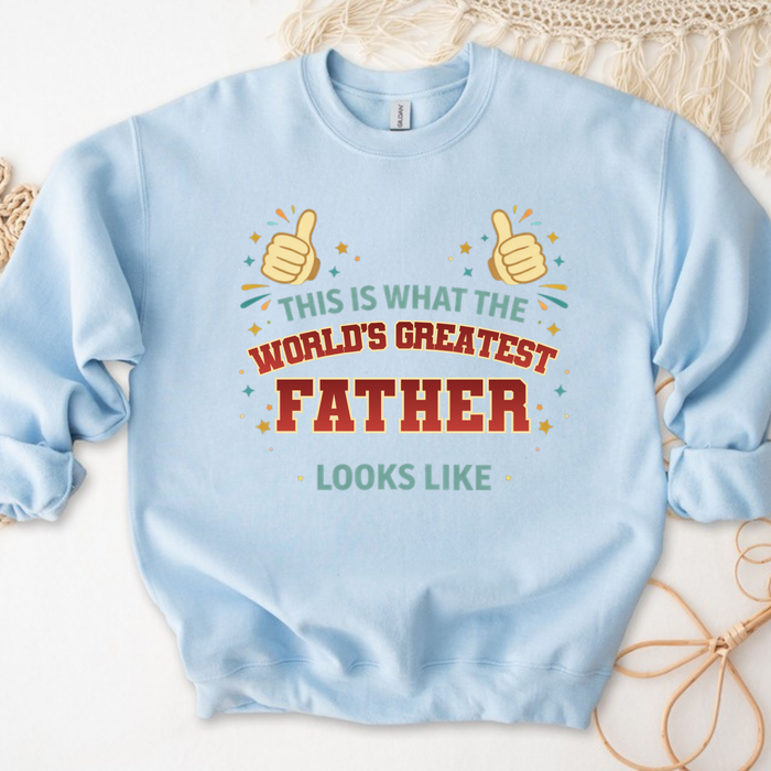 This is What the World's Greatest Father Looks Like Sweatshirt