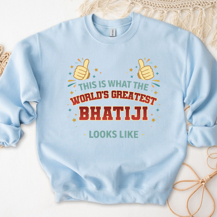 This is What the World's Greatest Bhatiji Looks Like Sweatshirt