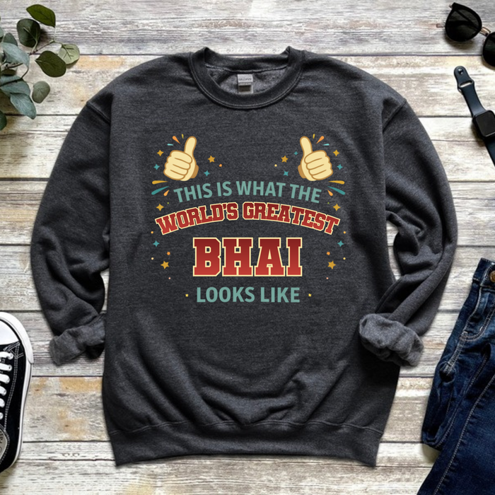 This is What the World's Greatest Bhai Looks Like Sweatshirt