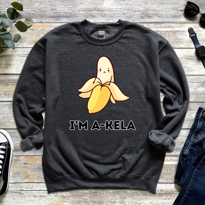 I'm A-Kela Sweatshirt