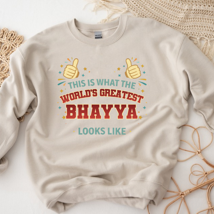 This is What the World's Greatest Bhayya Looks Like Sweatshirt