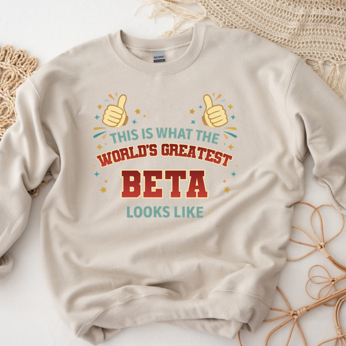 This is What the World's Greatest Beta Looks Like Sweatshirt