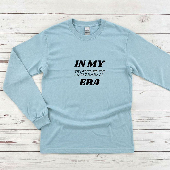 In My Daddy Era Long Sleeve Shirt