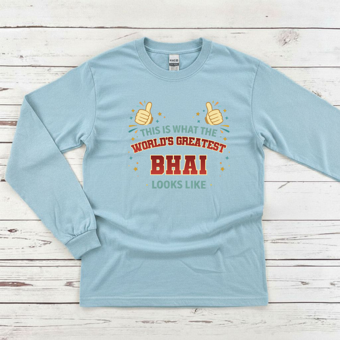 This is What the World's Greatest Bhai Looks Like Long Sleeve Shirt