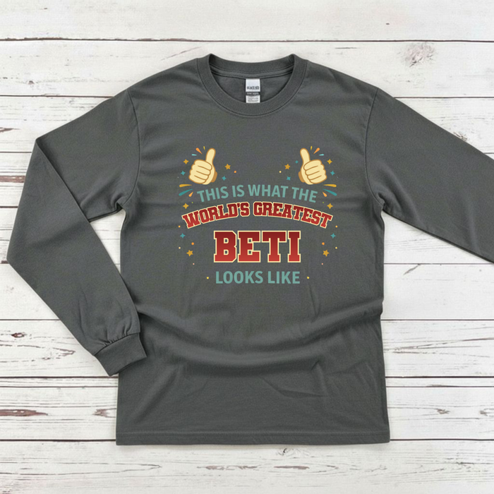 This is What the World's Greatest Beti Looks Like Long Sleeve Shirt