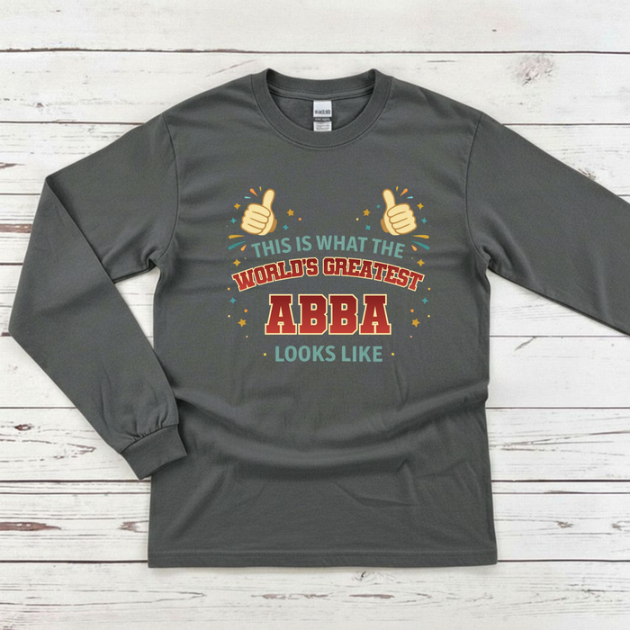 This is What the World's Greatest Abba Looks Like Long Sleeve Shirt