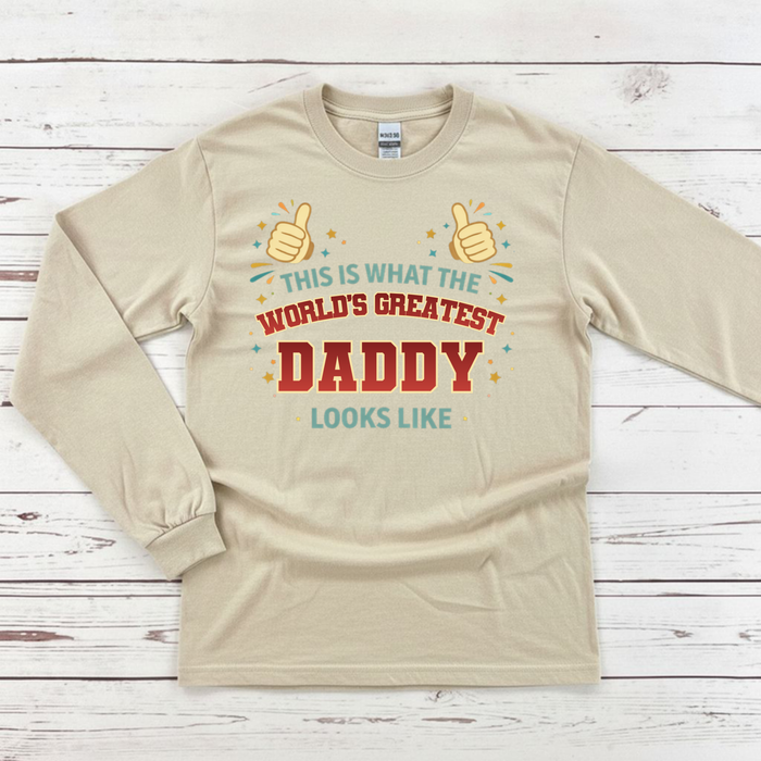 This is What the World's Greatest Daddy Looks Like Long Sleeve Shirt