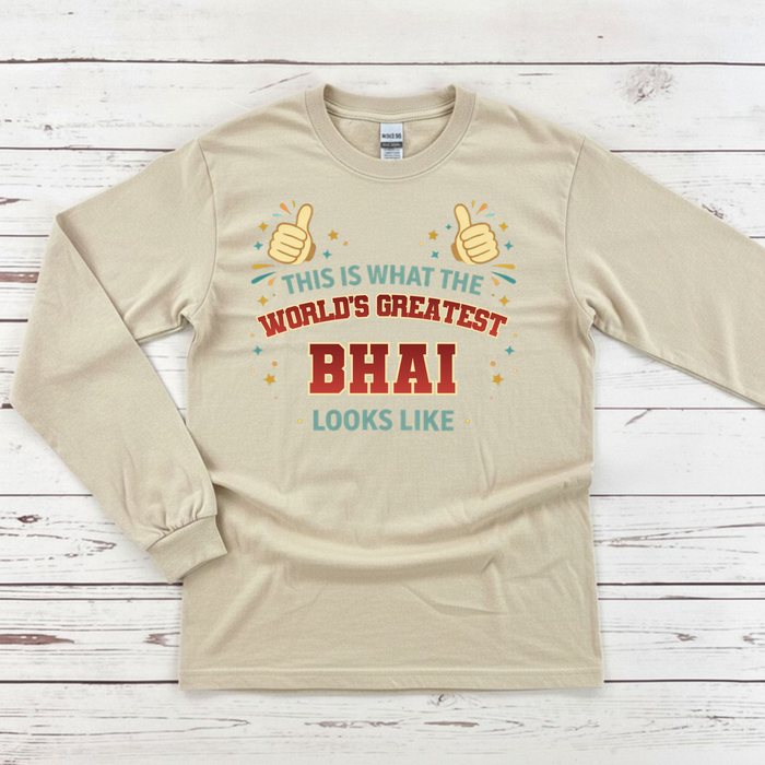 This is What the World's Greatest Bhai Looks Like Long Sleeve Shirt