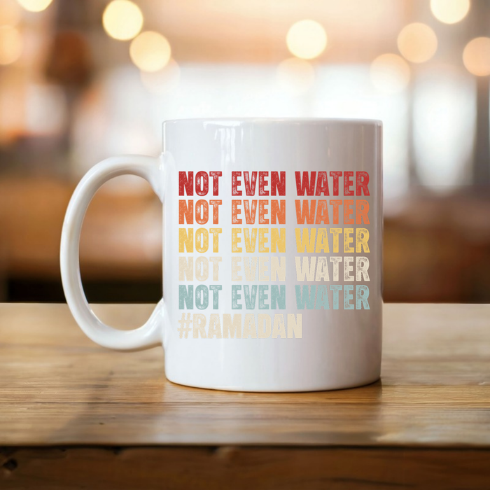 Not Even Water #Ramadan Mug