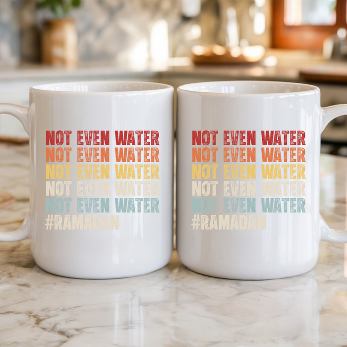 Not Even Water #Ramadan Mug