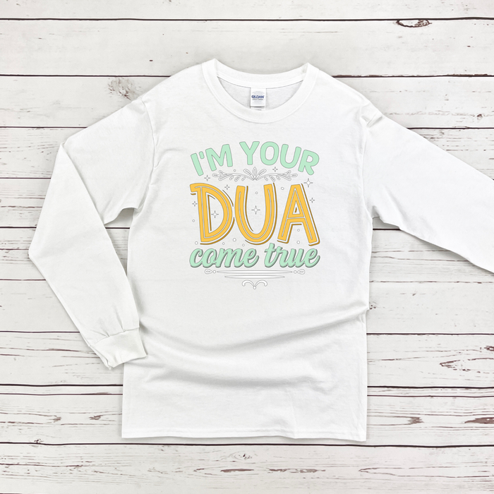 I'm Your Dua Come True Long Sleeve Shirt