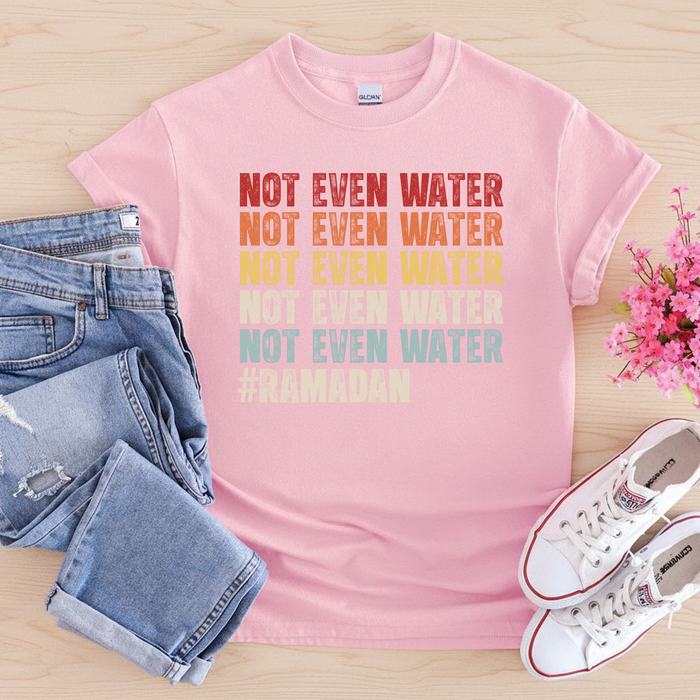 Not Even Water #Ramadan T-Shirt