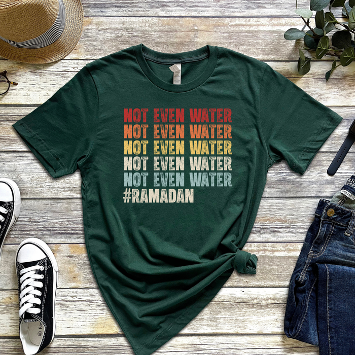 Not Even Water #Ramadan T-Shirt