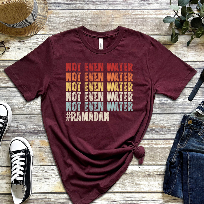 Not Even Water #Ramadan T-Shirt