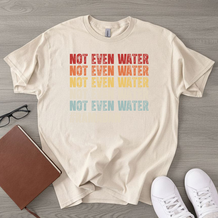 Not Even Water #Ramadan T-Shirt