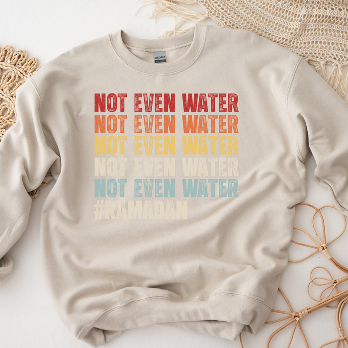 Not Even Water #Ramadan Sweatshirt