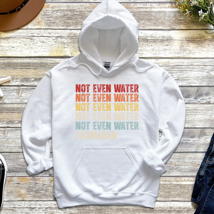 Not Even Water #Ramadan Hoodie