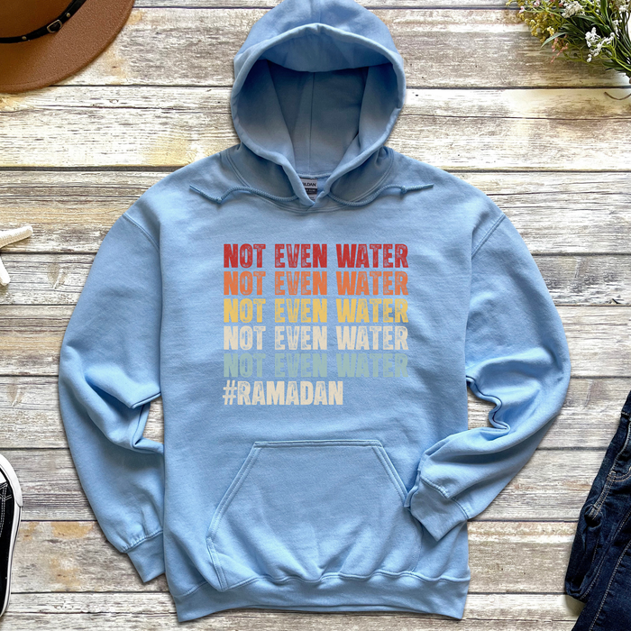 Not Even Water #Ramadan Hoodie