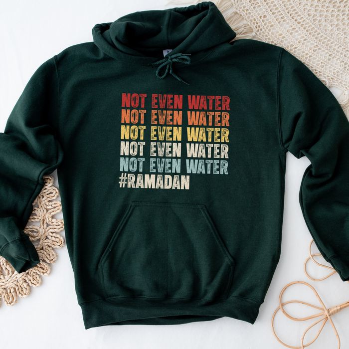 Not Even Water #Ramadan Hoodie