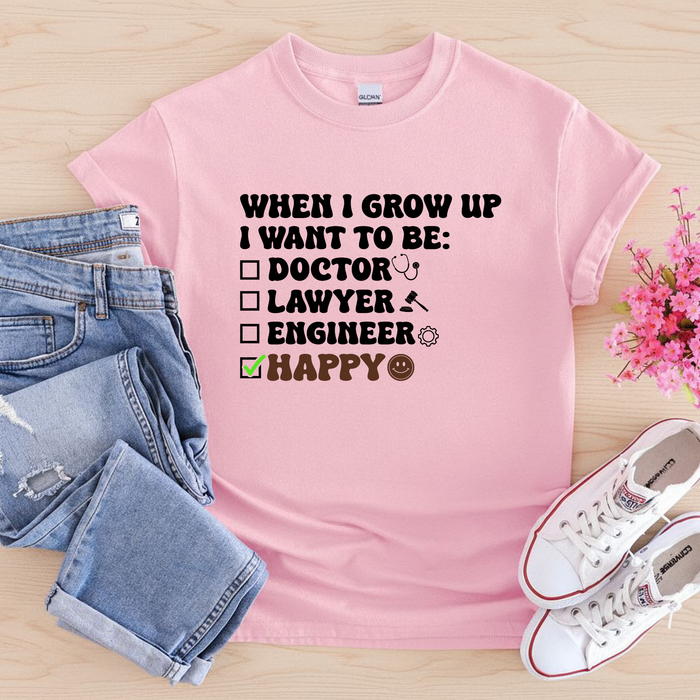 When I Grow Up I Want to Be Happy T-Shirt