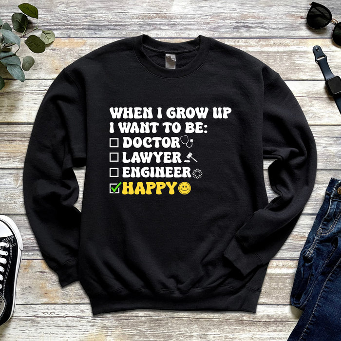 When I Grow Up I Want to Be Happy Sweatshirt