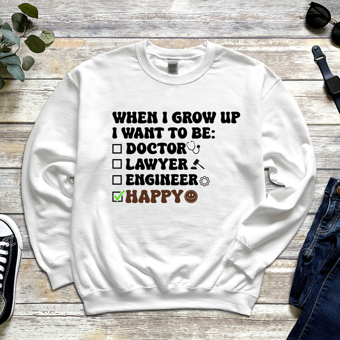 When I Grow Up I Want to Be Happy Sweatshirt