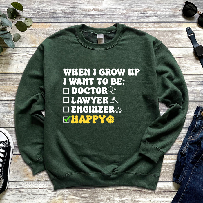 When I Grow Up I Want to Be Happy Sweatshirt