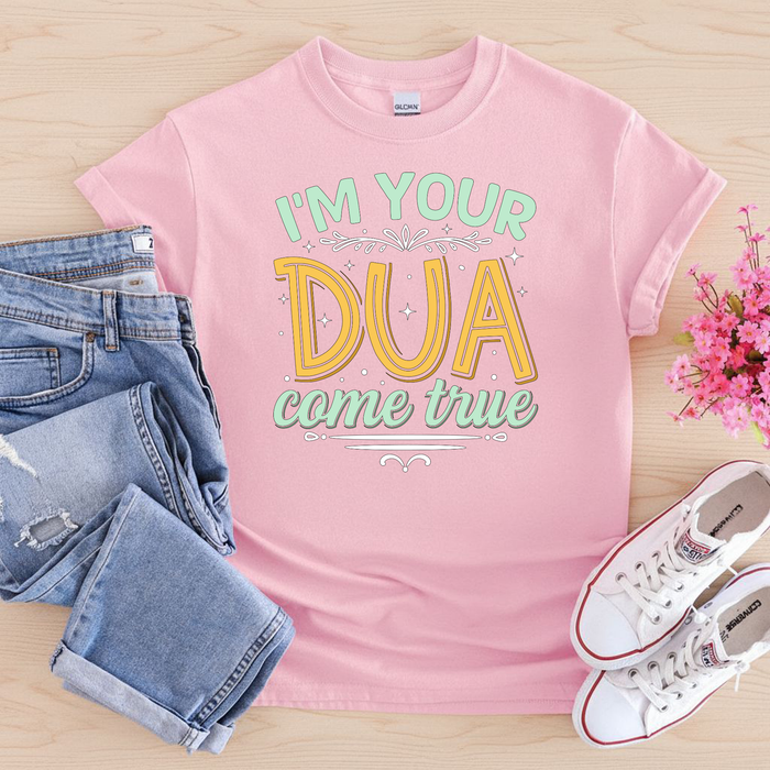 I'm Your Dua Come True T-Shirt