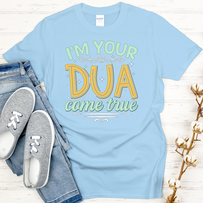 I'm Your Dua Come True T-Shirt