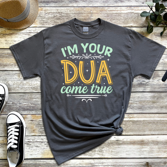 I'm Your Dua Come True T-Shirt