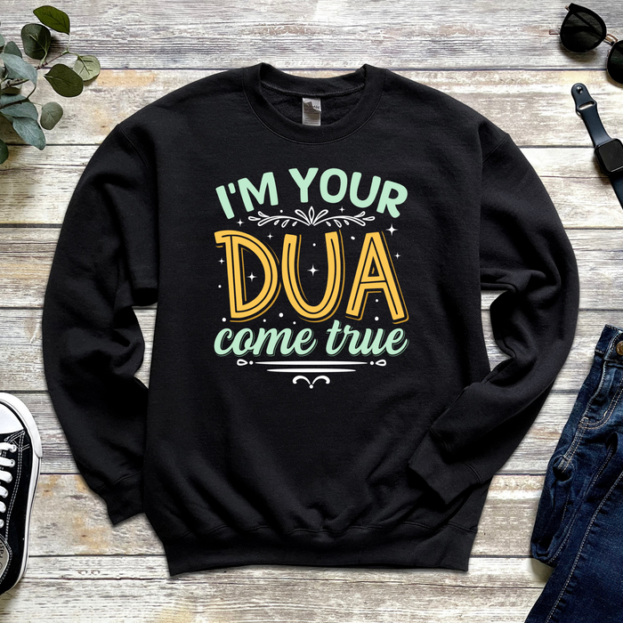 I'm Your Dua Come True Sweatshirt