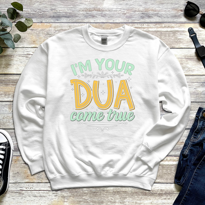 I'm Your Dua Come True Sweatshirt