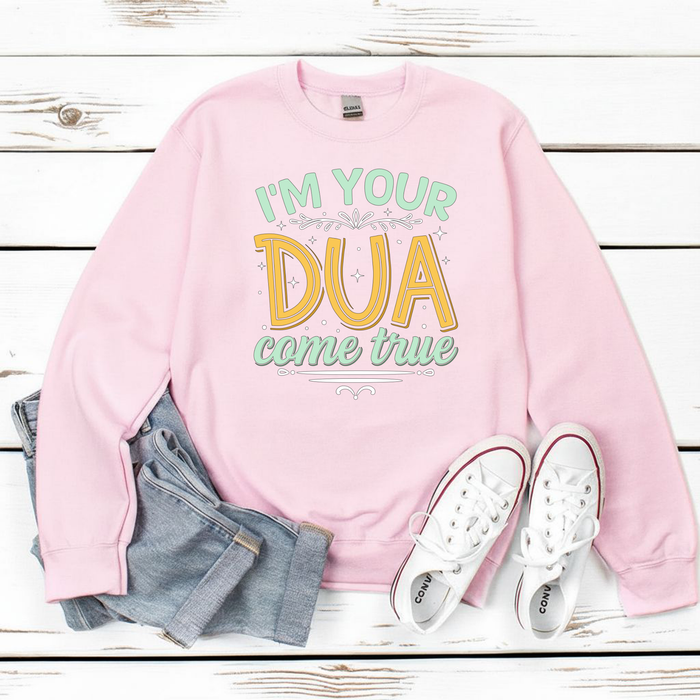 I'm Your Dua Come True Sweatshirt