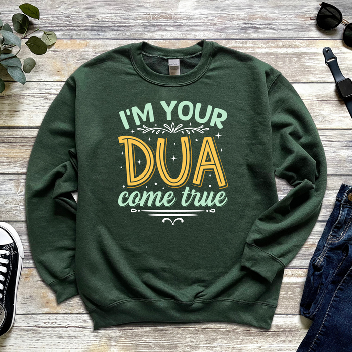 I'm Your Dua Come True Sweatshirt