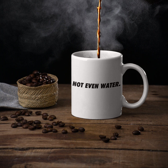 Not Even Water Mug (Double-Sided Print)