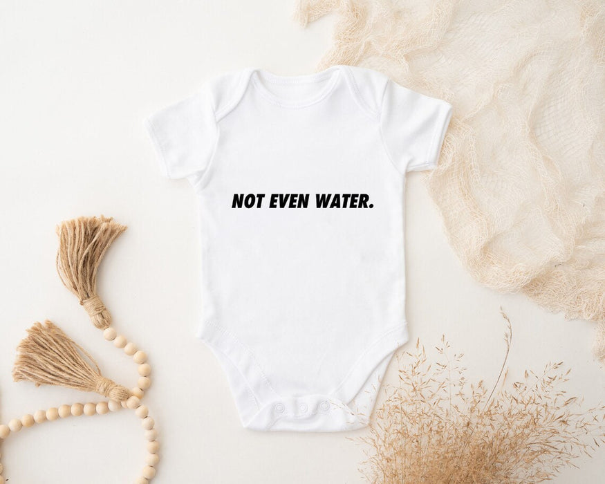 Not Even Water Onesie