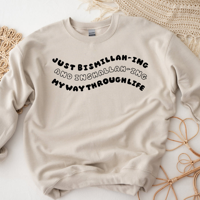 Just Bismillahing and Inshallahing My Way Through Life Sweatshirt