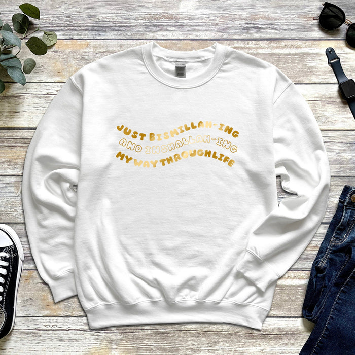 GOLD Just Bismillahing and Inshallahing My Way Through Life Sweatshirt