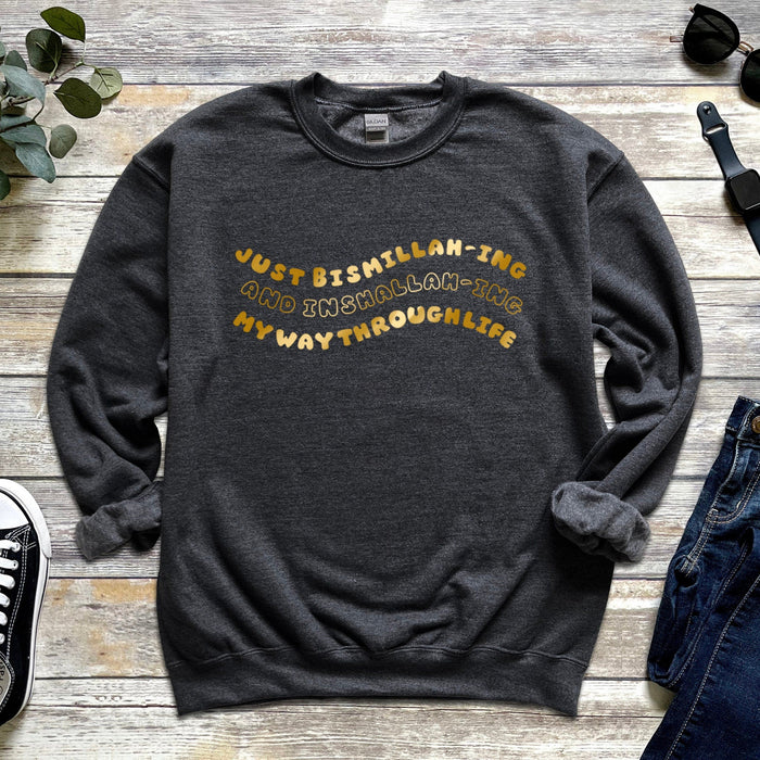 GOLD Just Bismillahing and Inshallahing My Way Through Life Sweatshirt