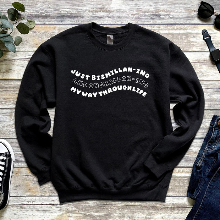 Just Bismillahing and Inshallahing My Way Through Life Sweatshirt