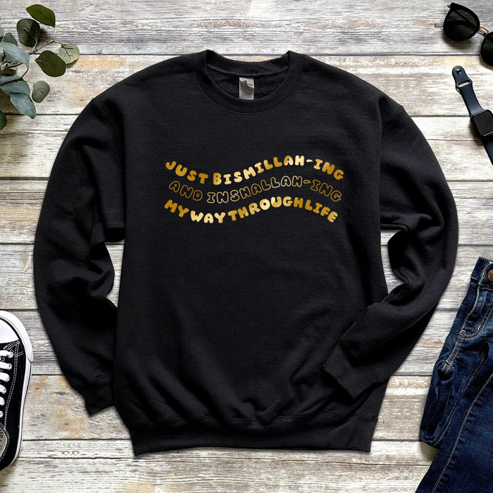 GOLD Just Bismillahing and Inshallahing My Way Through Life Sweatshirt