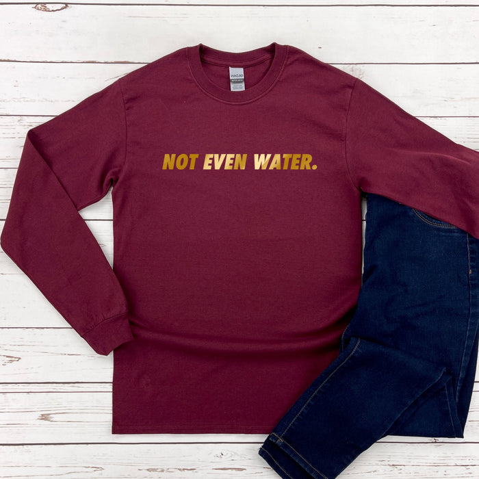 GOLD Not Even Water Long Sleeve Shirt