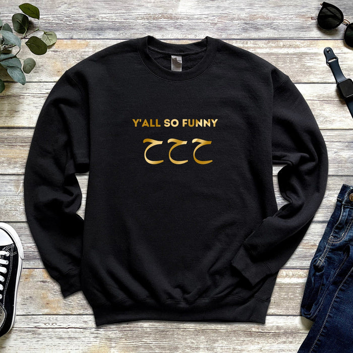 GOLD Y'all So Funny ح ح ح ("Ha Ha Ha") Sweatshirt