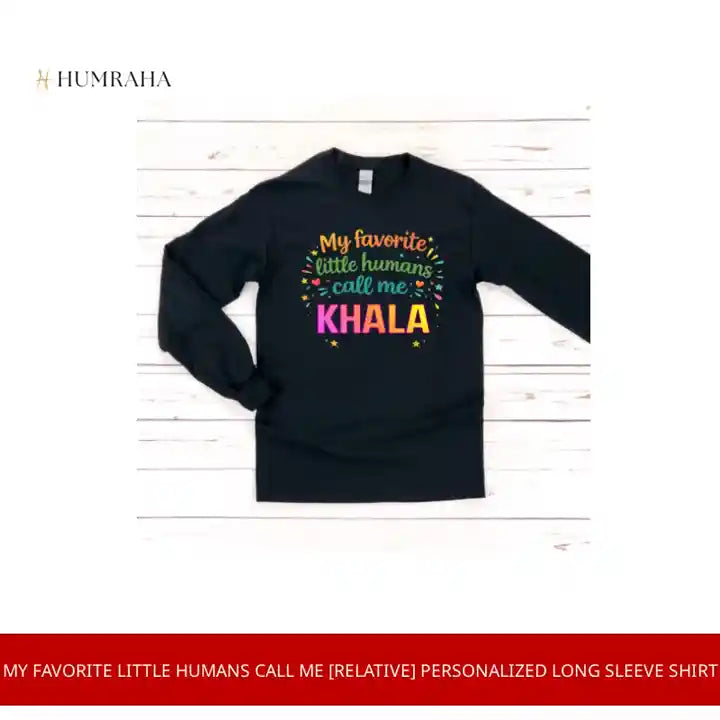 My Favorite Little Humans Call Me [Relative] Personalized Long Sleeve Shirt by@Outfy