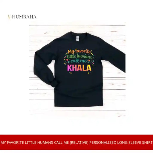 My Favorite Little Humans Call Me [Relative] Personalized Long Sleeve Shirt by@Outfy