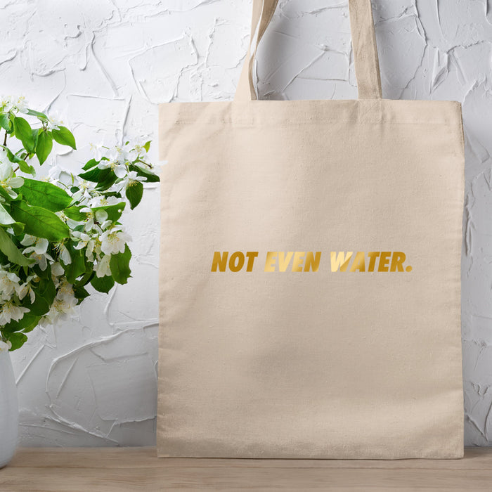 GOLD Not Even Water Tote Bag